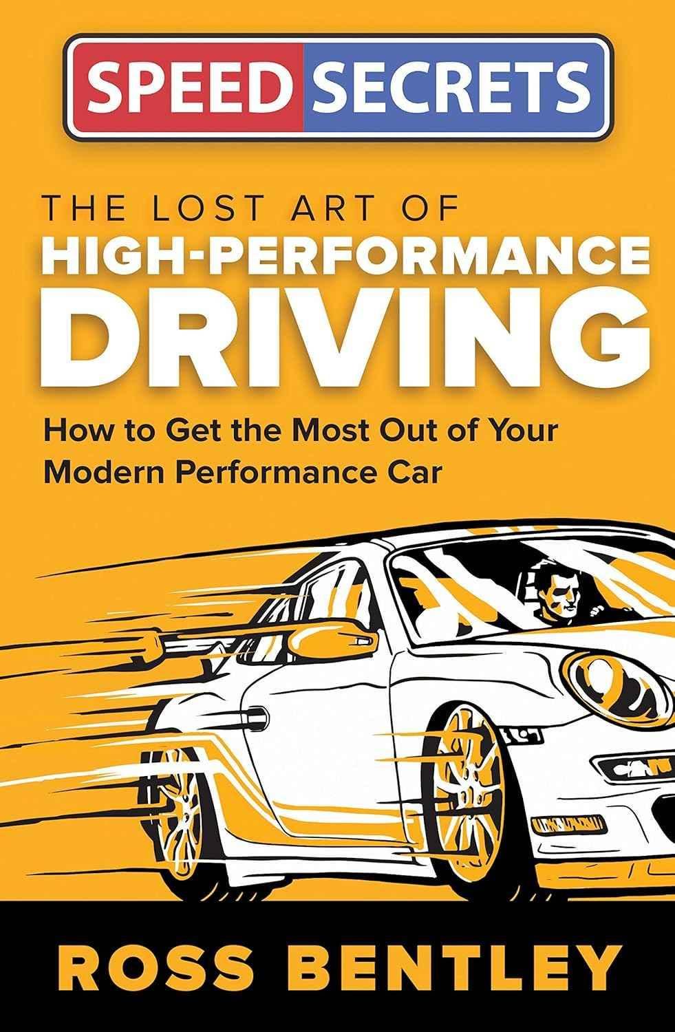 The Lost Art of High-Performance Driving: How to Get the Most Out of Your Modern Performance Car - Track Minded HPDE, LLC