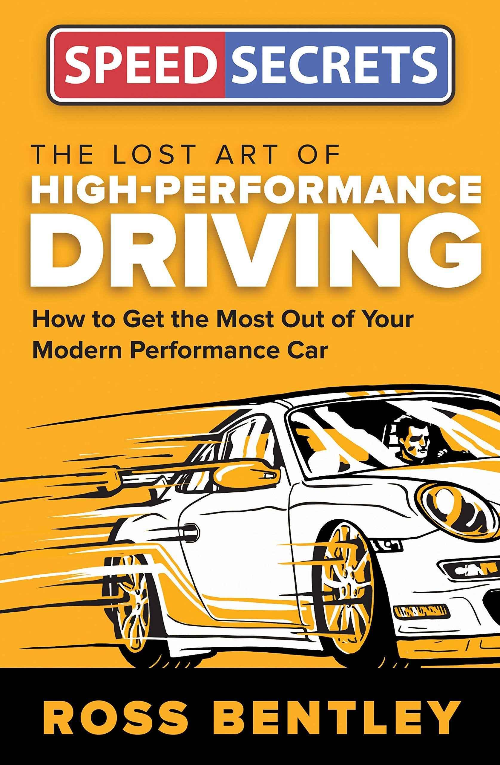 The Lost Art of High-Performance Driving: How to Get the Most Out of Your Modern Performance Car (Speed Secrets) - Track Minded HPDE, LLC